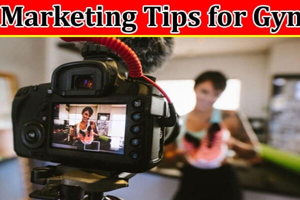 Complete Information About 5 Marketing Tips for Gyms