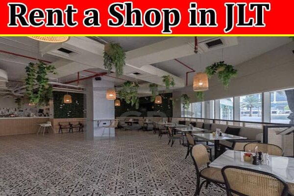 Complete Information About Rent a Shop in JLT - Professional Shops for Rent