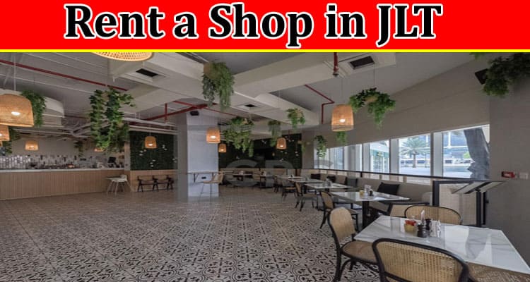 Complete Information About Rent a Shop in JLT - Professional Shops for Rent