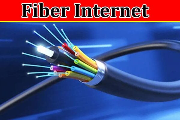 Complete Information About Fiber Internet - The Ideal Option for a Trouble-Free Broadband Connection