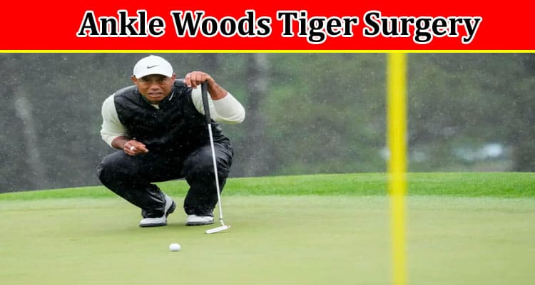Latest News Ankle Woods Tiger Surgery
