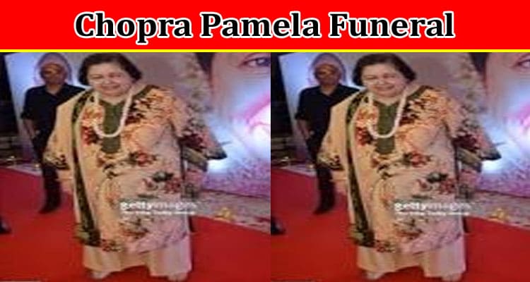 Latest News Chopra Pamela Funeral