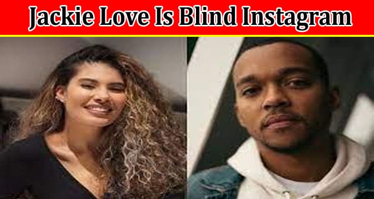 Latest News Jackie Love Is Blind Instagram