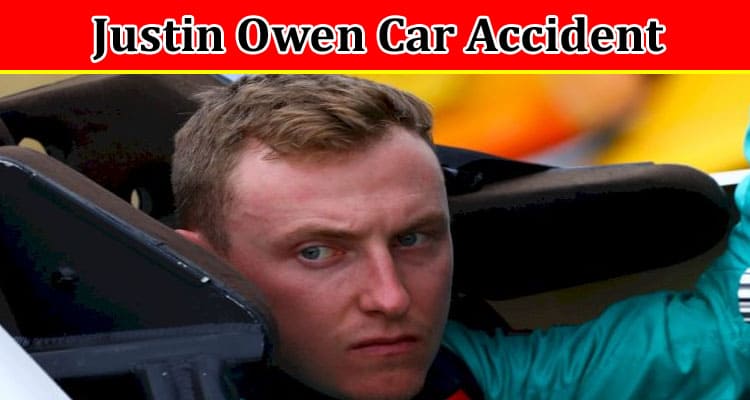 Latest News Justin Owen Car Accident
