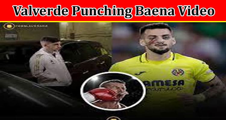 Latest News Valverde Punching Baena Video