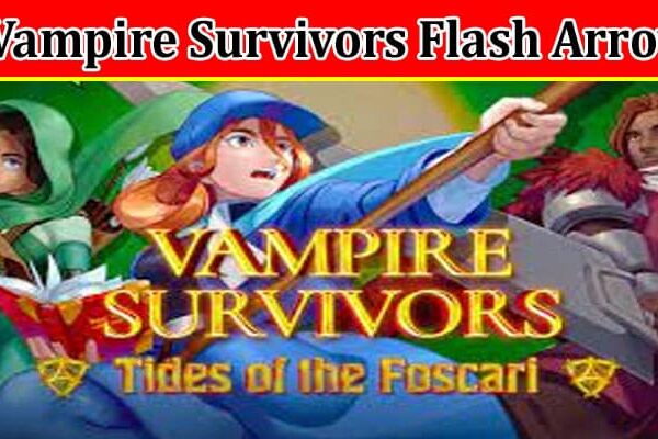 Latest News Vampire Survivors Flash Arrow