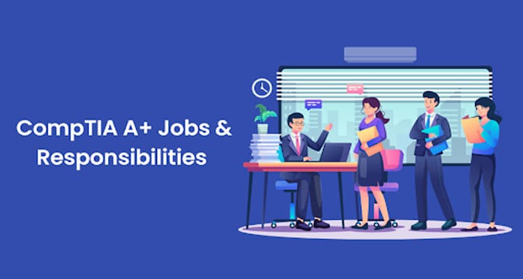 Complete Information CompTIA A+ Jobs & Responsibilities 