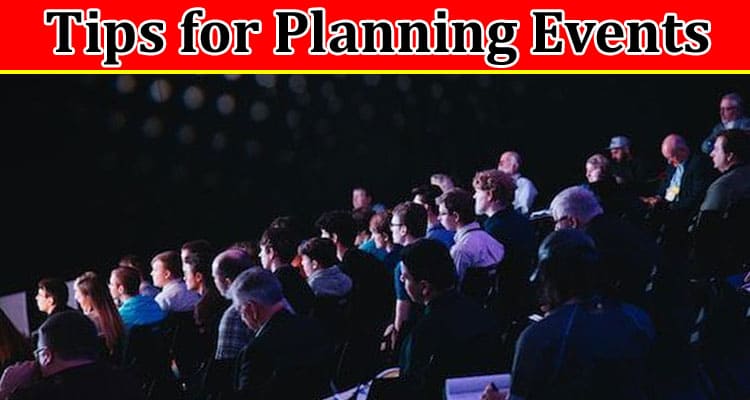 Complete Inforomation About Tips for Planning Events