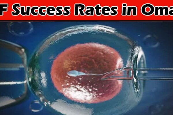 IVF Success Rates in Oman What You Need to Know Before Starting Treatment