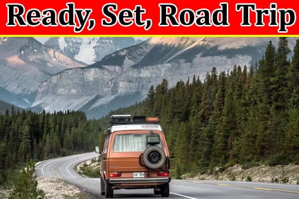 Complete Information About Ready, Set, Road Trip - Preparing for Adventure on Wheels