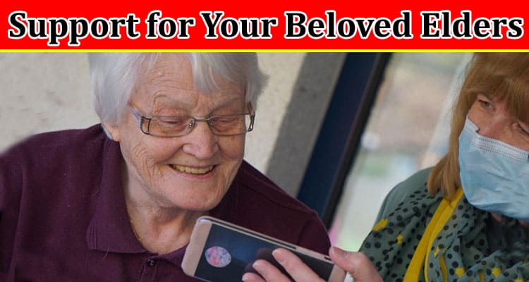Complete Information About Support for Your Beloved Elders