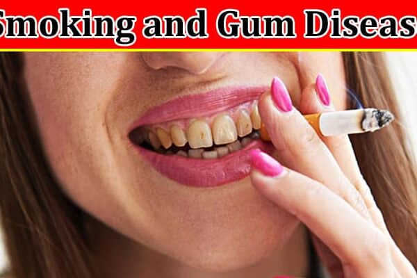 Complete Information About The Surprising Connection Between Smoking and Gum Disease