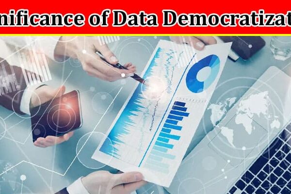 Complete Information About Unlocking the Power of Data - The Significance of Data Democratization
