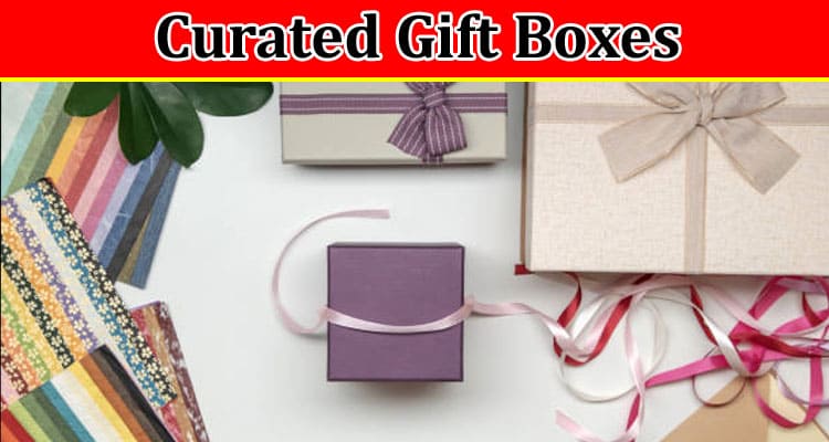 Complete Information About A Look Inside Curated Gift Boxes and Their Impact on Gifting Culture