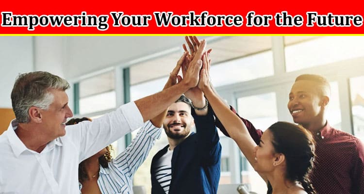 Complete Information About Learning for Success - Empowering Your Workforce for the Future