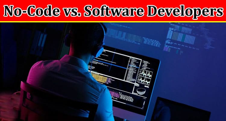 No-Code vs. Software Developers: Who Will Prevail?