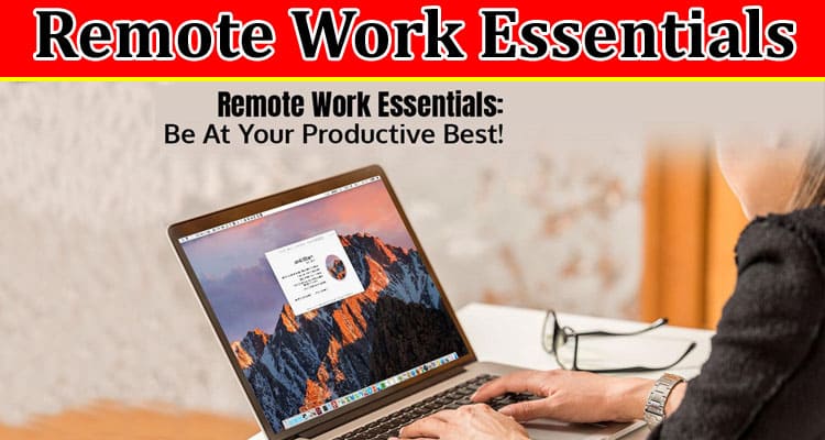 Remote Work Essentials: Be at Your Productive Best!