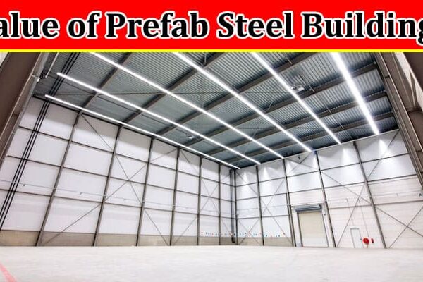 Complete Information About Long-Term Investment - Exploring the Value of Prefab Steel Buildings