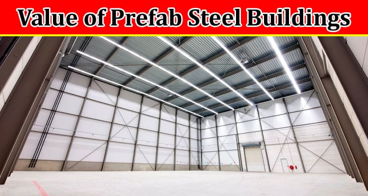 Long-Term Investment: Exploring the Value of Prefab Steel Buildings