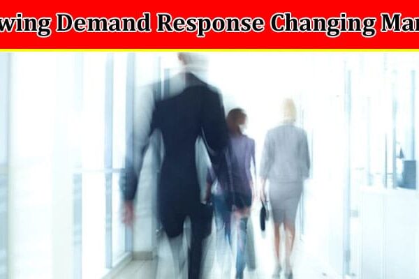 Growing Demand Response for a Fast-Changing Market