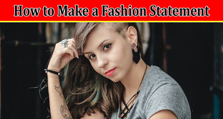 Complete Details How to Make a Fashion Statement