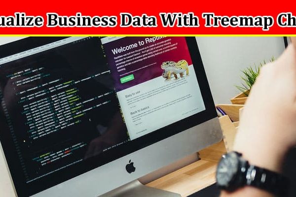 Complete Information About How to Visualize Business Data With Treemap Charts