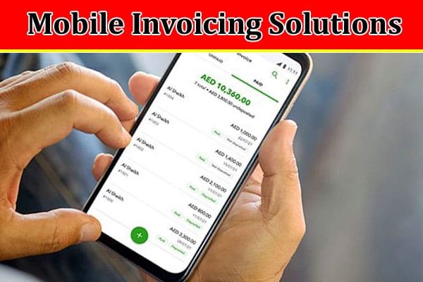 Mobile Invoicing Solutions Managing Finances
