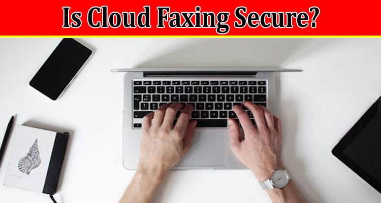 Is Cloud Faxing Secure?