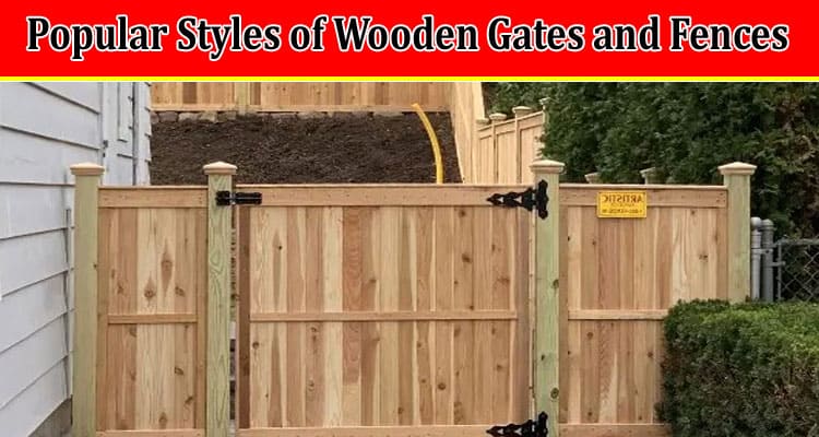 Popular Styles of Wooden Gates and Fences