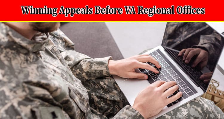 The Essential Guide to Winning Appeals Before VA Regional Offices