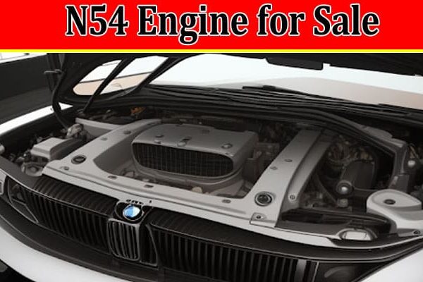 Your Guide to Selecting the Best N54 Engine for Sale