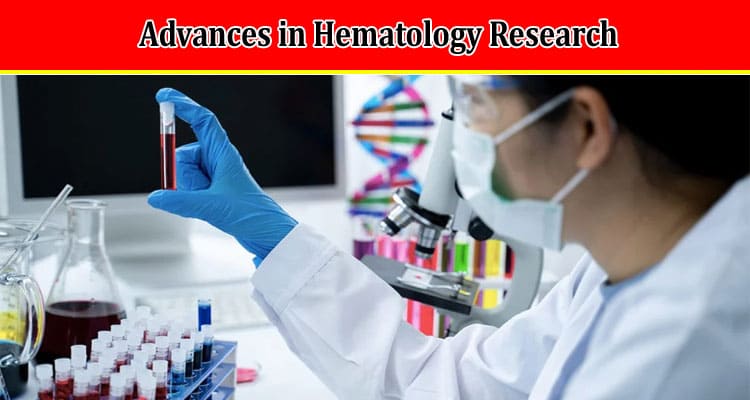 Advances in Hematology Research Investigating