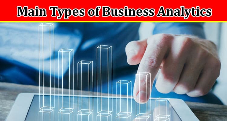 Complete Information About What Are the Main Types of Business Analytics