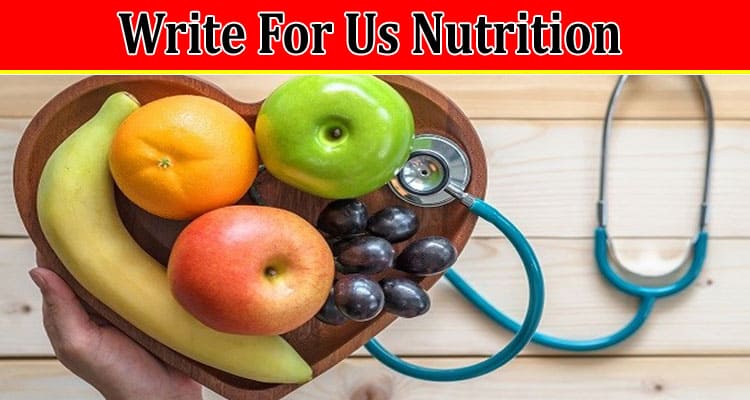 Complete Information Write For Us Nutrition