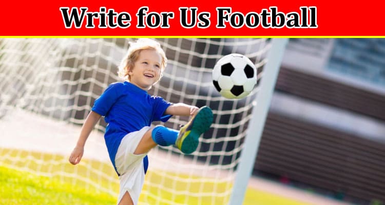 All Information About Write for Us Football
