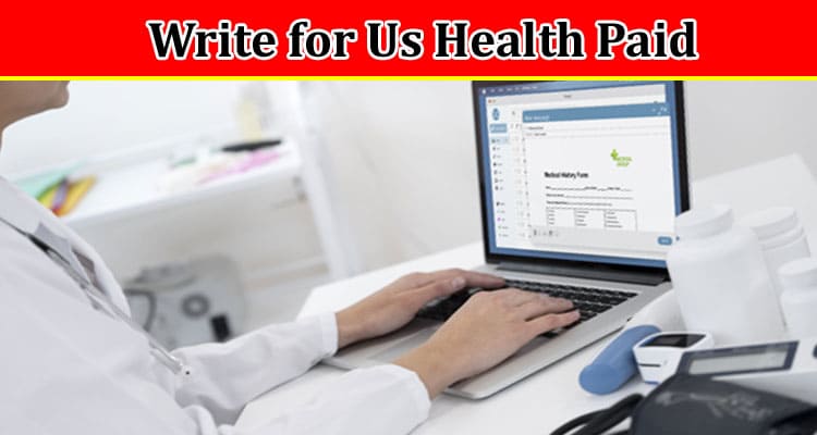 All Information About Write for Us Health Paid