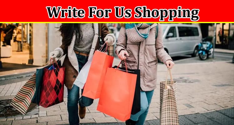 All Information About Write For Us Shopping