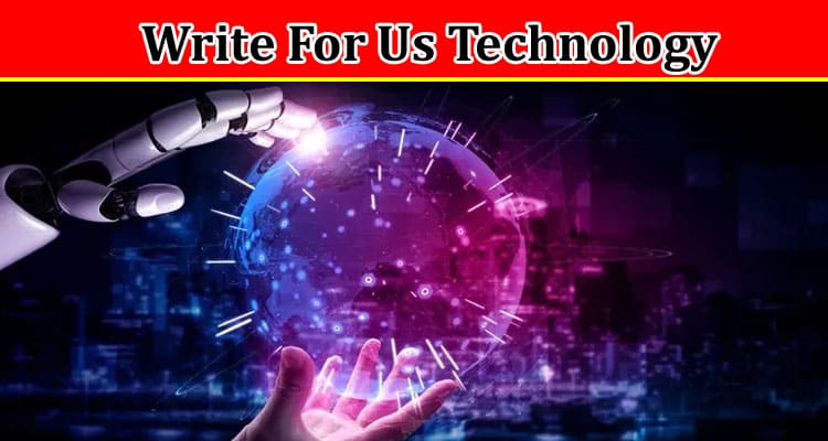 All Information About Write For Us Technology