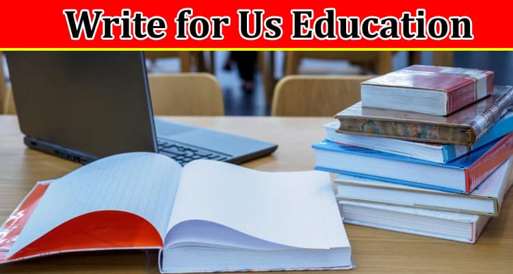 All Information About Write for Us Education