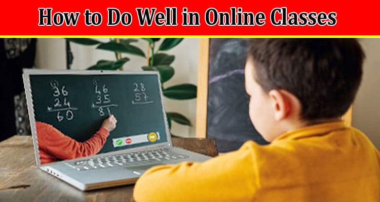 Complete Information How to Do Well in Online Classes