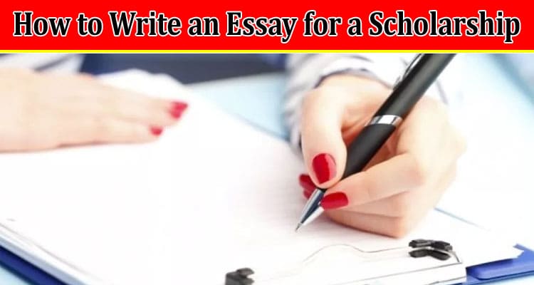 How to Write an Essay for a Scholarship