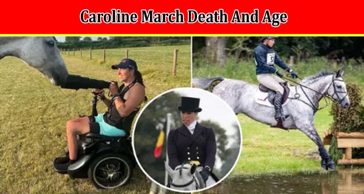 Latest News Caroline March Death And Age