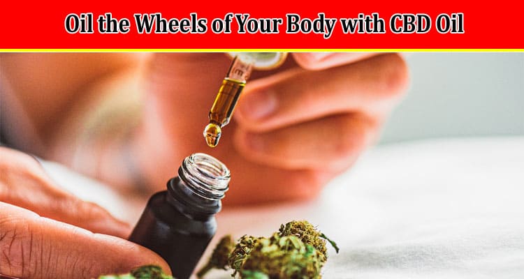 Oil the Wheels of Your Body with CBD Oil