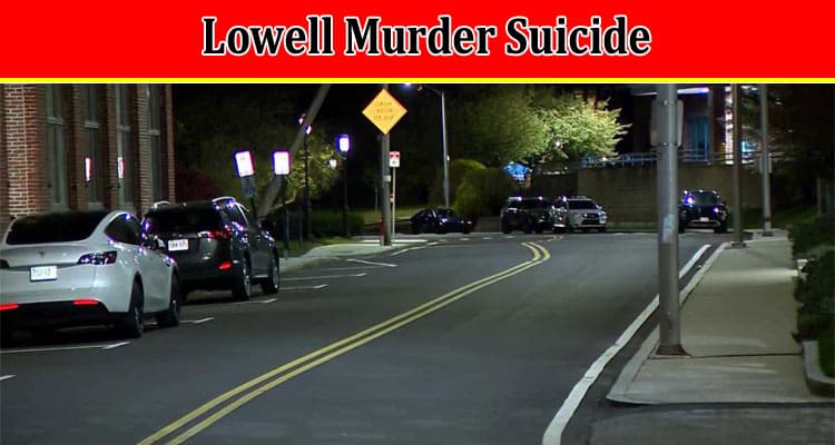 Lowell Murder Suicide: Know The Latest Trial Updates And Murder Rates!